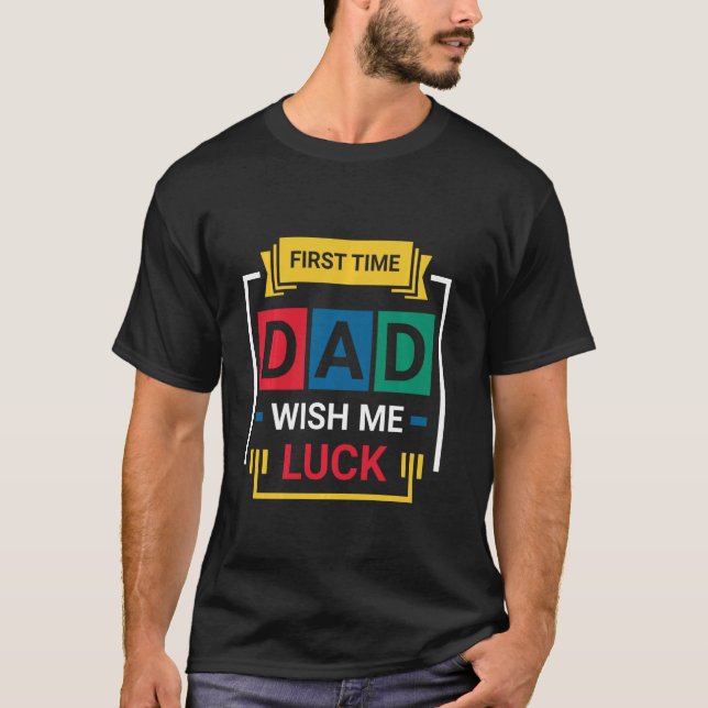 Camiseta First Time Dad Wish Me Luck Happy Father s Day Lon (Anverso)