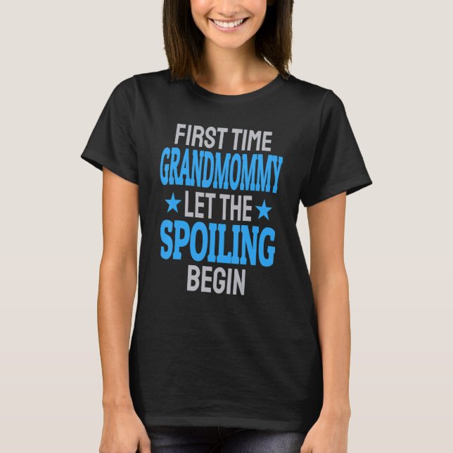 Camiseta First Time Grandmommy Let The Spoiling Begin 1 (Anverso)