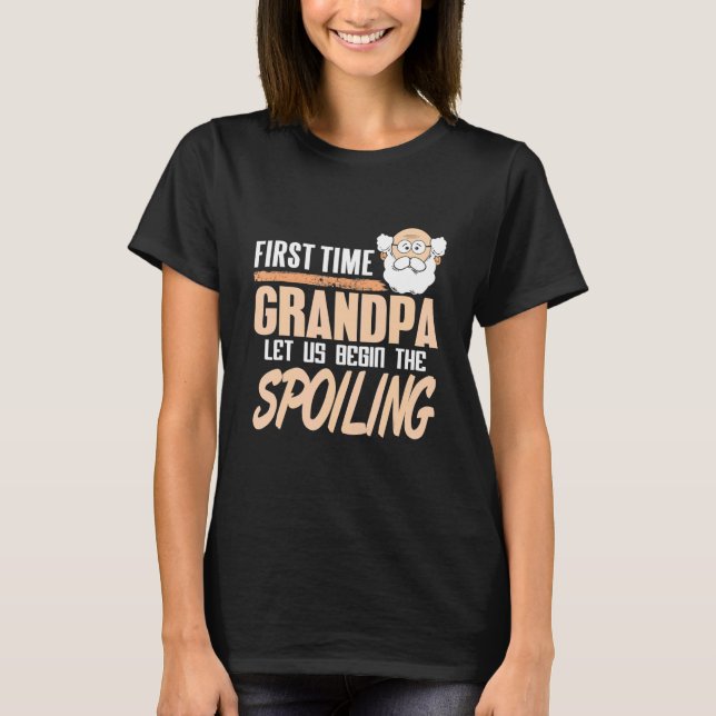 Camiseta First Time Grandpa Let Us Begin The Spoiling Prese (Anverso)