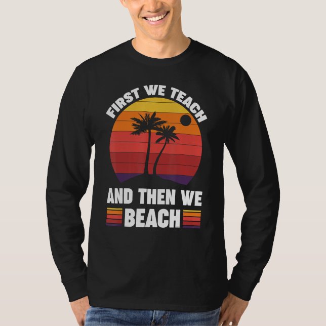 Camiseta First We Teach And Then We Beach (Anverso)
