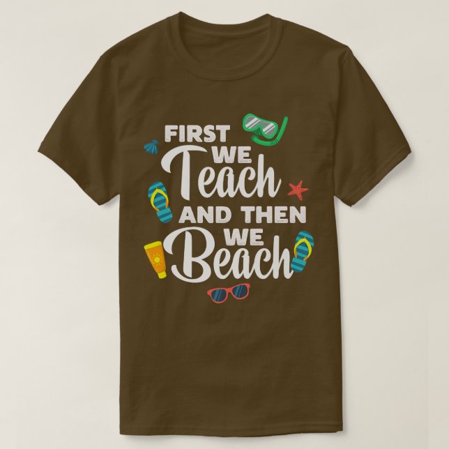 Camiseta First We Teach And Then We Beach Funny Premium T-S (Diseño del anverso)