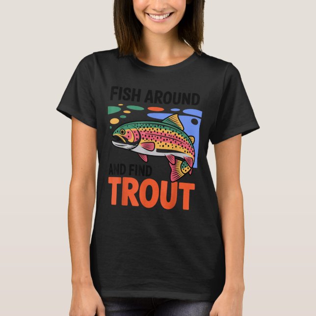 Camiseta Fish Around And Find Trout Funny Cute Fishing Fish (Anverso)