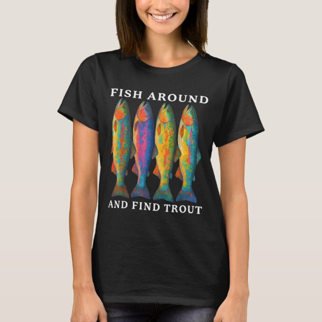 Camiseta Fish Around And Find Trout Funny Fishing Fishermen (Anverso)