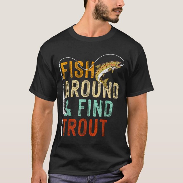 Camiseta Fish Around And Find Trout Funny Fishing Fishermen (Anverso)