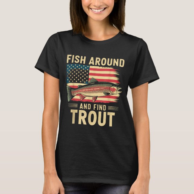 Camiseta Fish Around And Find Trout Funny Fishing Fishermen (Anverso)
