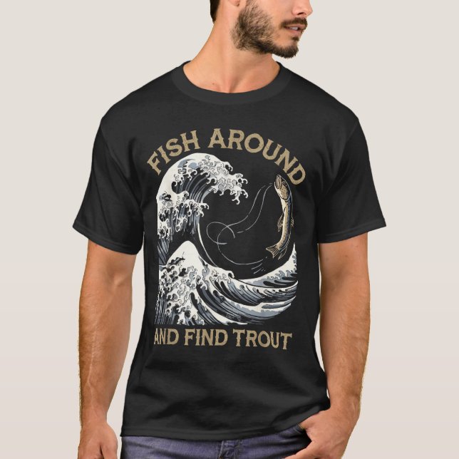 Camiseta Fish Around And Find Trout Funny Fishing Fishermen (Anverso)