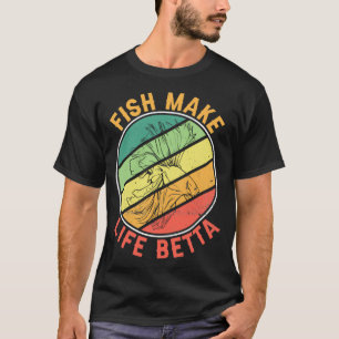Camiseta Fish Make Life Betta Aquarist Gift 4