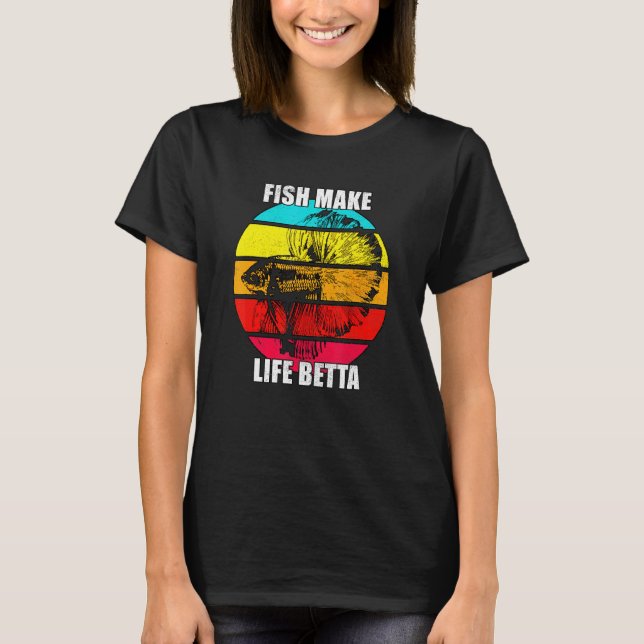 Camiseta Fish Make Life Is Betta Siamese Fighting Fish Tee (Anverso)