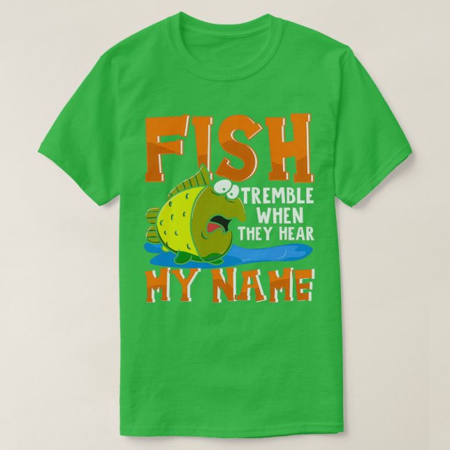 Camiseta Fish Tremble When They Hear My Name Funny Fisherma (Diseño del anverso)