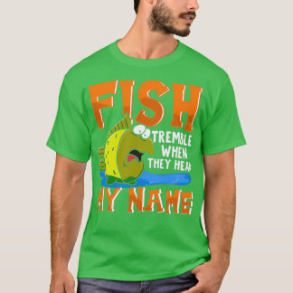 Camiseta Fish Tremble When They Hear My Name Funny Fisherma