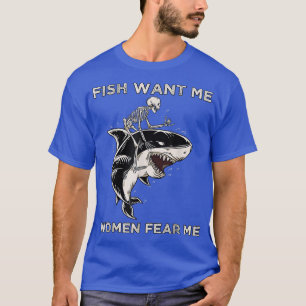 Camiseta Fish Want Me Women Me Miedo Gracioso Skeleton Rien