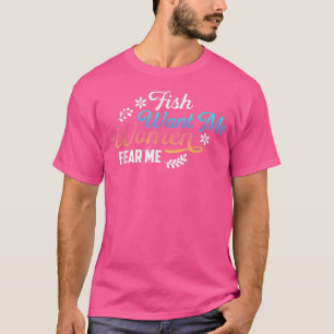 Camiseta Fish Want Me Women Me Temes Pescar Diseño de Vida 