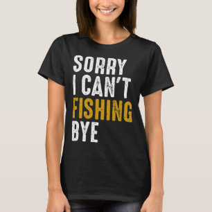Camiseta Fisher: Disculpa por no poder pescar adiós