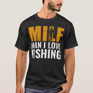 Camiseta Fisher Milf Man I Love Fishing Fisher