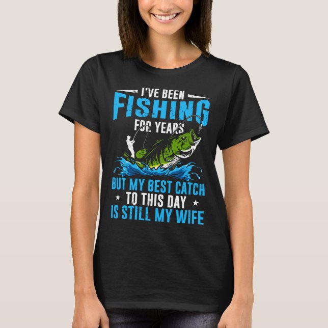 Camiseta Fisher My Best Catch To This Day Is Still My Wife  (Anverso)