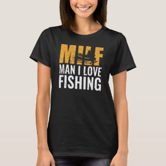 Camiseta Fisherman Fisher Milf Man I Love Fishing