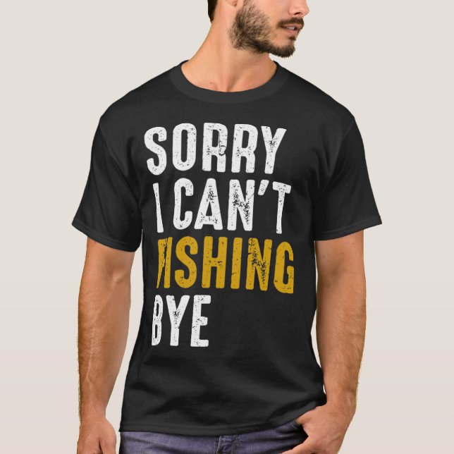 Camiseta Fisherman  Fisher Sorry I Can t Fishing Bye (Anverso)