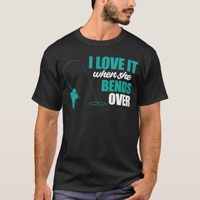 Camiseta Fisherman Fishing I Love It When She Bends Over Fi (Anverso)