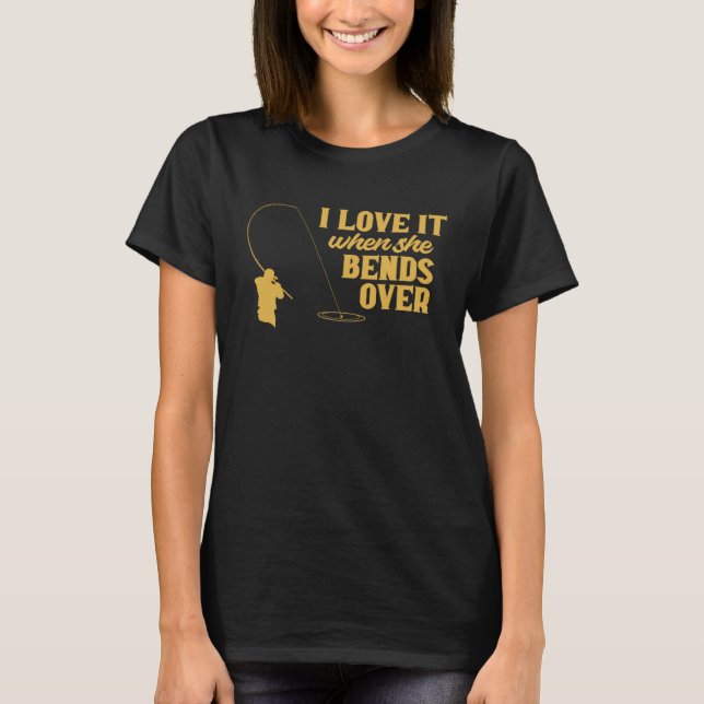 Camiseta Fisherman I Love It When She Bends Over Fishing Fi (Anverso)