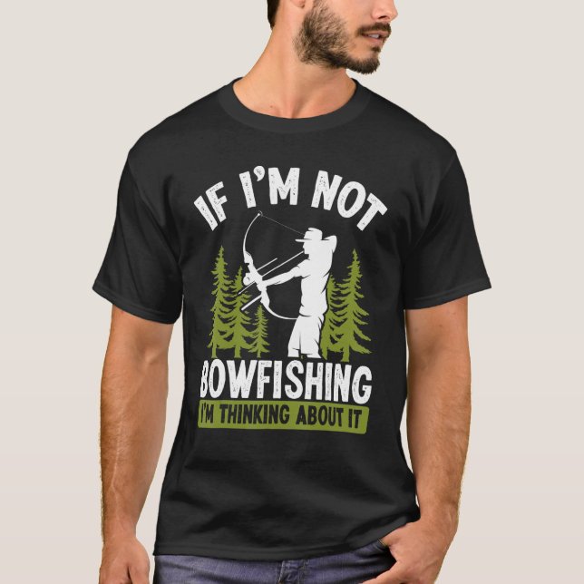 Camiseta Fisherman Thinking about Bowfishing Archer Bow Hun (Anverso)