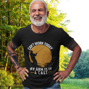 Camiseta Fisherman with 'Can’t Work My Arm is in a Cast'
