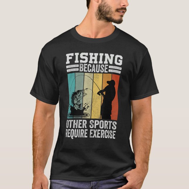 Camiseta Fishing Because Other Sports Require Exercise (Anverso)