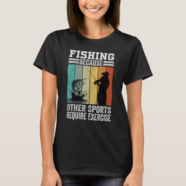 Camiseta Fishing Because Other Sports Require Exercise (Anverso)