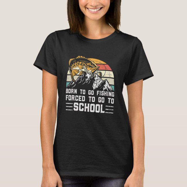 Camiseta Fishing Born To Fish Forced To Go To School Fisher (Anverso)