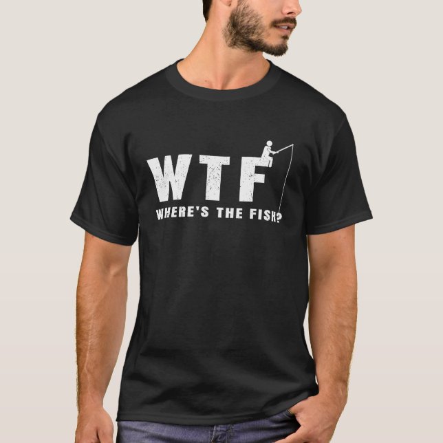 Camiseta Fishing Dad WTF Where is the Fish Father's Day   1 (Anverso)