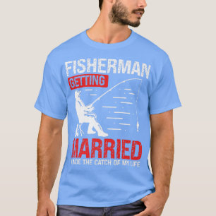 Camiseta Fishing Engagement I made the catch of my Life Fis