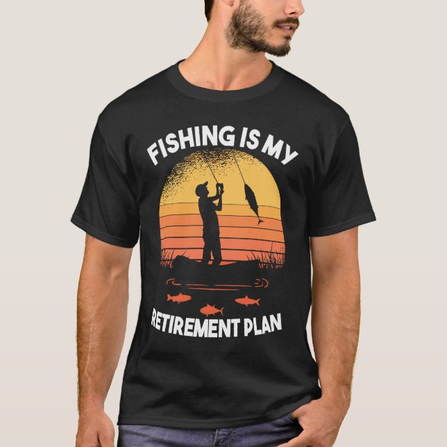Camiseta Fishing Fishing is my retirement plan (Anverso)