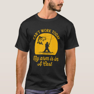 Camiseta Fishing I Can't Work Today My Arm In A Cast
