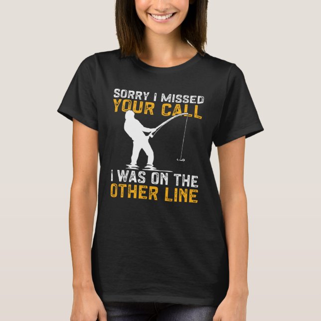 Camiseta Fishing I Missed Your Call I Was On The Other Line (Anverso)