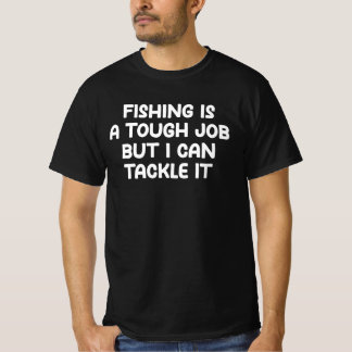 Camiseta Fishing Is A Tough Job But I Can Tackle It