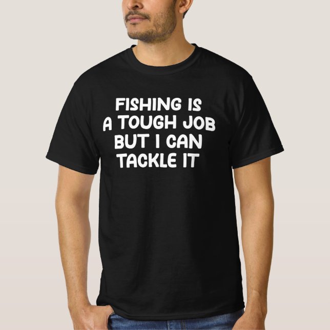 Camiseta Fishing Is A Tough Job But I Can Tackle It (Anverso)
