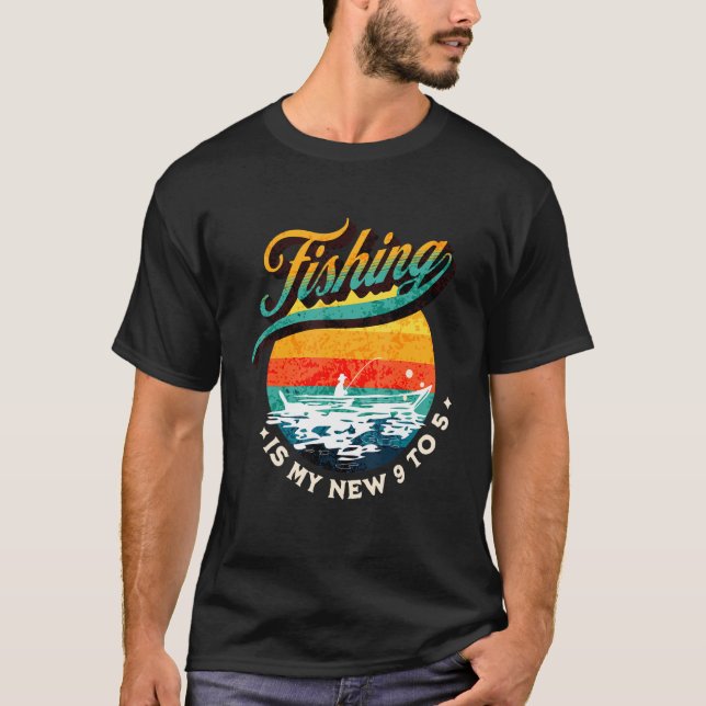 Camiseta Fishing Is My New 9 To 5  Dad Fishing Fishing Life (Anverso)