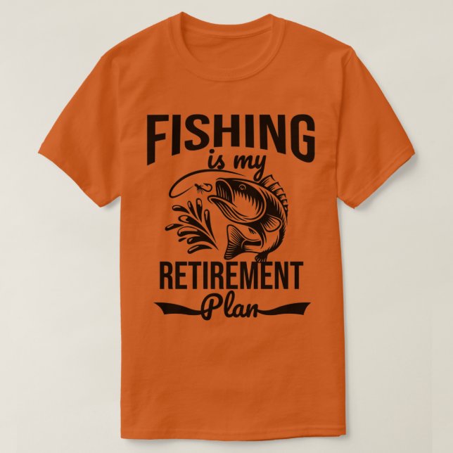 Camiseta Fishing is my retirement plan (Diseño del anverso)