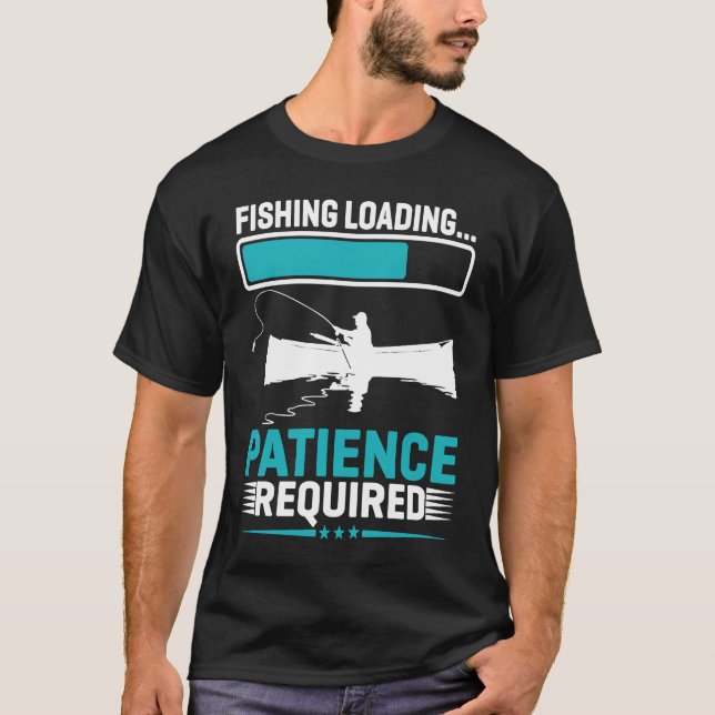 Camiseta Fishing Loading Patience Required   1 (Anverso)