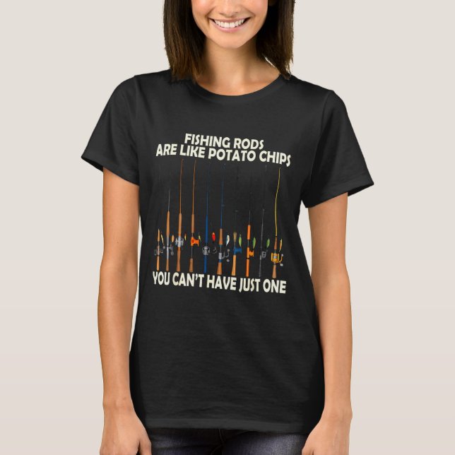 Camiseta Fishing Rods Are Like Tato Chips You Can't Have Ju (Anverso)