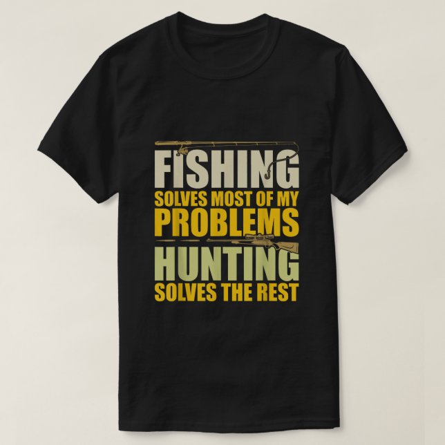 Camiseta Fishing Solves Most of My Problems Hunting Solves (Diseño del anverso)