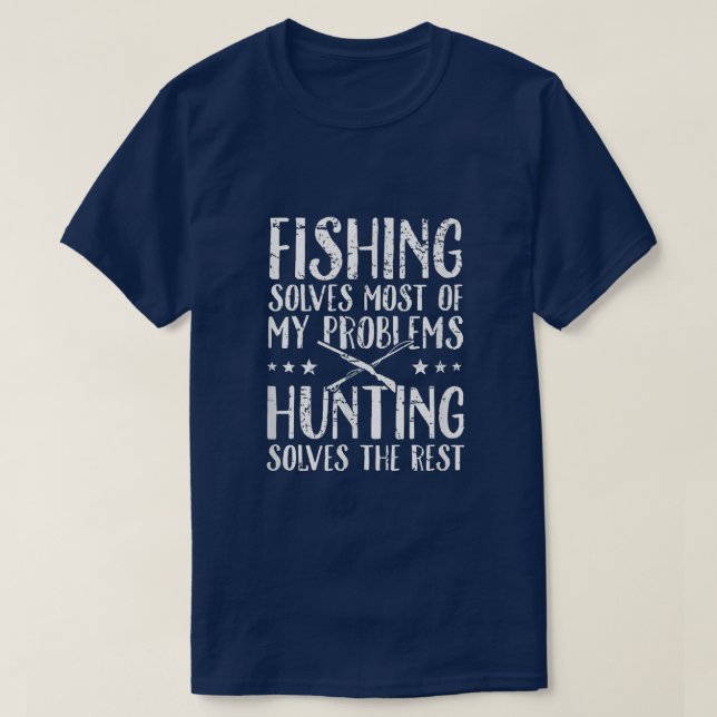 Camiseta Fishing Solves Most Of My Problems Hunting Solves  (Diseño del anverso)