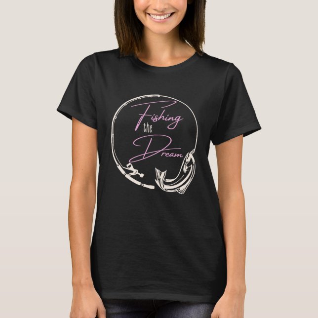 Camiseta Fishing The Dream Women Who Love Fishing (Anverso)