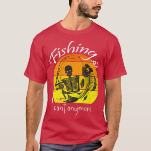 Camiseta Fishing Till I Can't Anymore Funny Skeleton With F