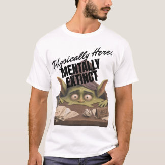 Camiseta Físicamente aquí, mentalmente extinto