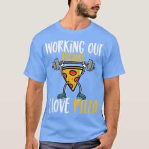Camiseta Fitness Funny Trabajando Porque Me Encanta La Pizz