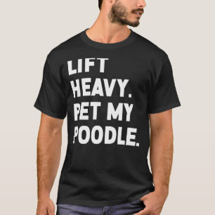 Camiseta Fitness Workout Lift Mascota fuerte Perro Poodle