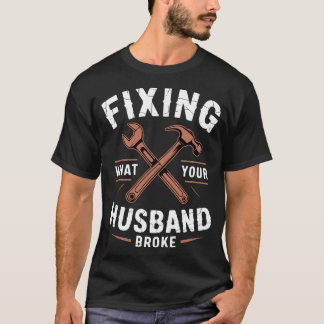 Camiseta Fixing What Your Husband Broke Handyman