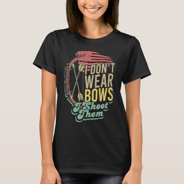 Camiseta Flag Bow Hunting  I Don't Wear Bows I Shoot Them (Anverso)