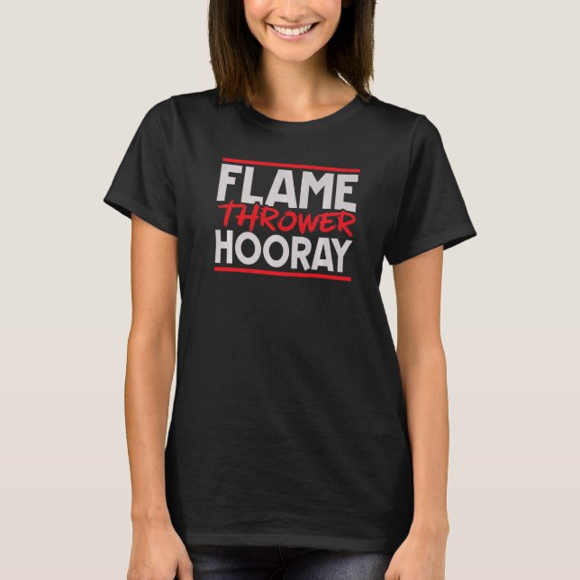 Camiseta Flame Thrower Hooray Flametrower Hot Burn (Anverso)