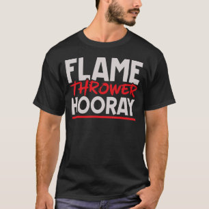 Camiseta Flame Thrower Hooray Flametrower Hot Burn